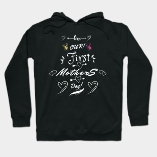 OUR FIrst mothers day! Hoodie